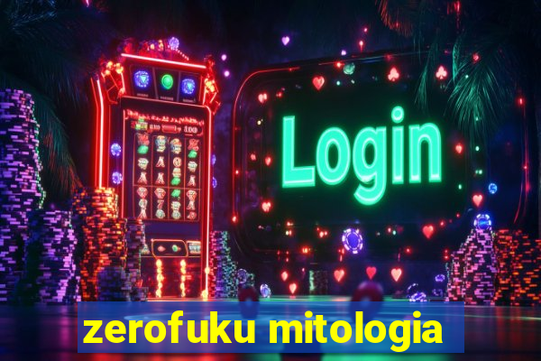 zerofuku mitologia